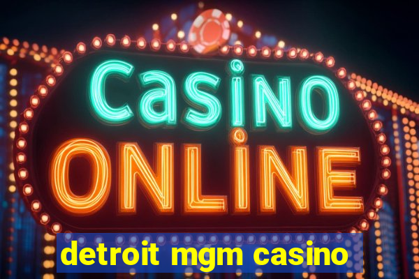 detroit mgm casino