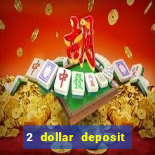 2 dollar deposit on casino