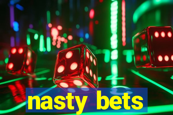 nasty bets