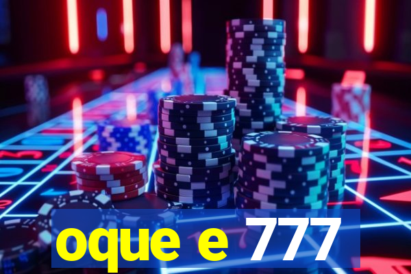 oque e 777