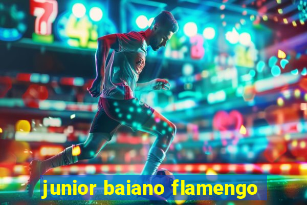 junior baiano flamengo