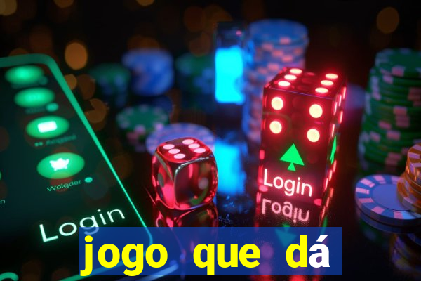 jogo que dá dinheiro para jogar