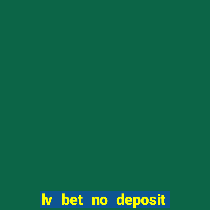 lv bet no deposit bonus codes