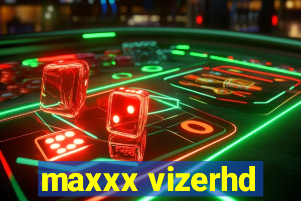 maxxx vizerhd