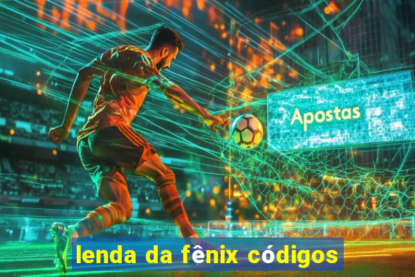 lenda da fênix códigos