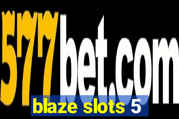 blaze slots 5