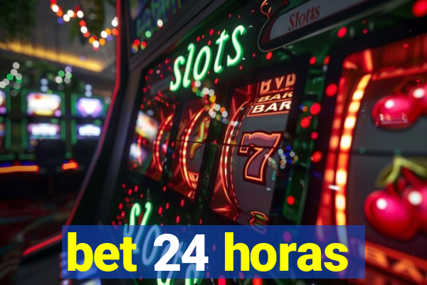 bet 24 horas