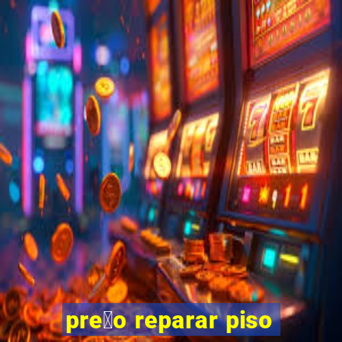 pre莽o reparar piso