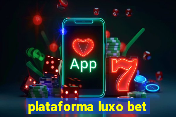 plataforma luxo bet