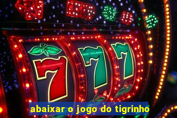 abaixar o jogo do tigrinho