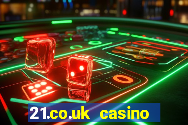 21.co.uk casino bonus code