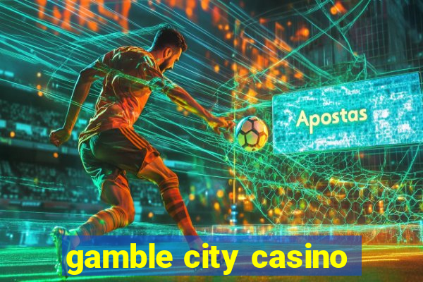 gamble city casino