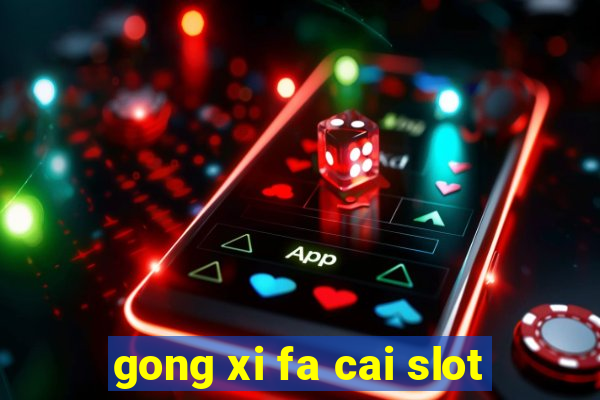 gong xi fa cai slot