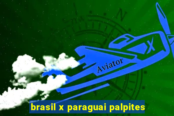 brasil x paraguai palpites