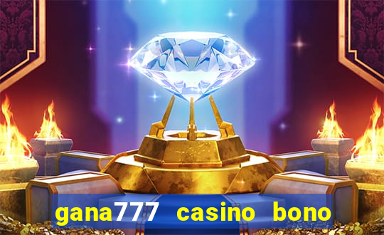 gana777 casino bono sin depósito