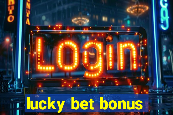 lucky bet bonus