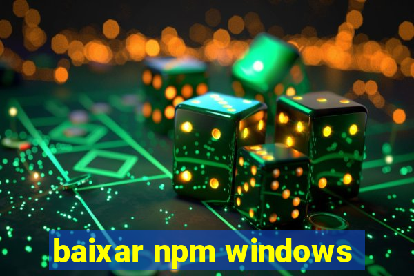 baixar npm windows