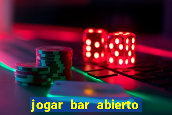 jogar bar abierto online gratis