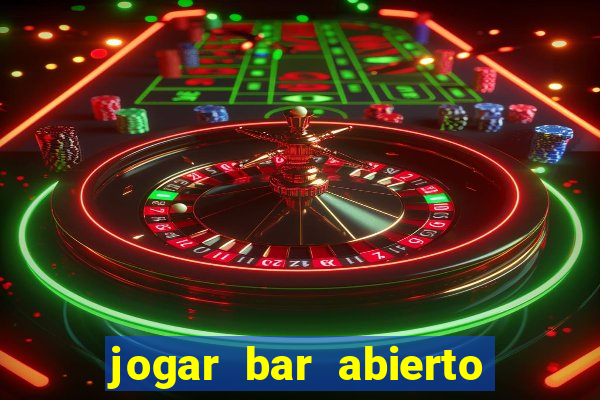 jogar bar abierto online gratis