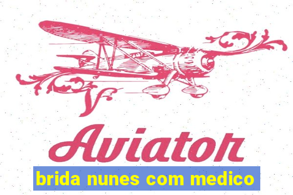 brida nunes com medico