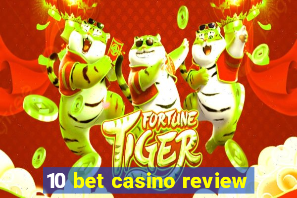 10 bet casino review