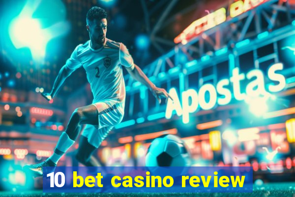 10 bet casino review