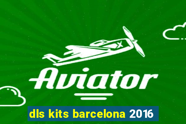 dls kits barcelona 2016