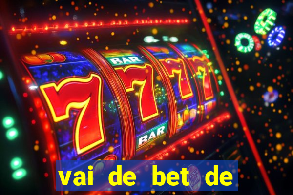 vai de bet de quem é