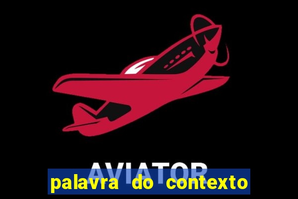 palavra do contexto de hoje 488