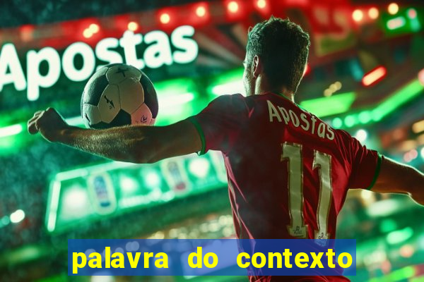 palavra do contexto de hoje 488