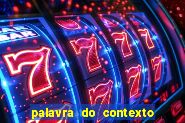 palavra do contexto de hoje 488