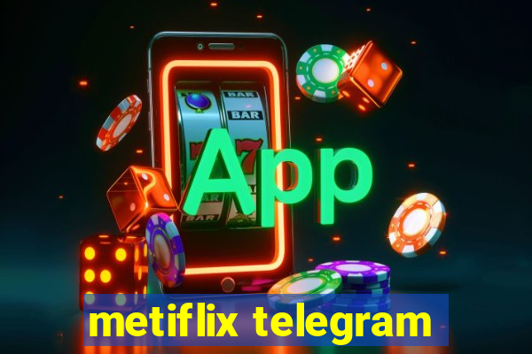 metiflix telegram