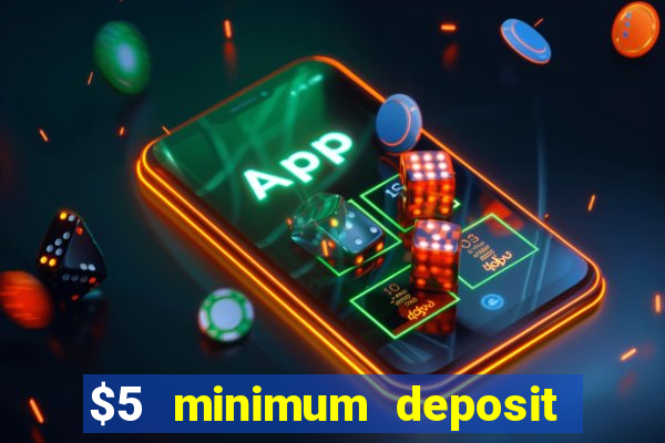 $5 minimum deposit casino australia 2017