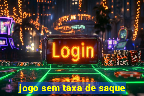 jogo sem taxa de saque