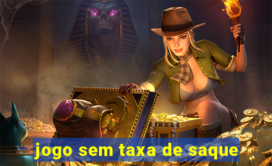 jogo sem taxa de saque