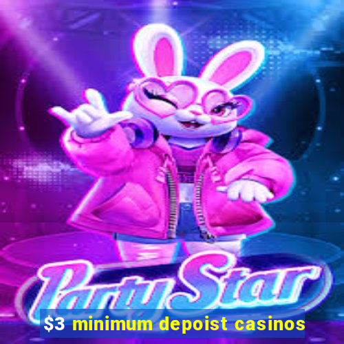 $3 minimum depoist casinos