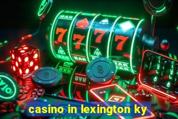 casino in lexington ky