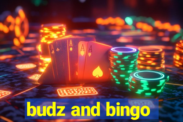 budz and bingo