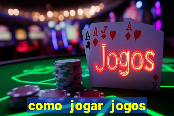 como jogar jogos de azar