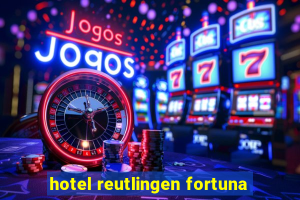 hotel reutlingen fortuna