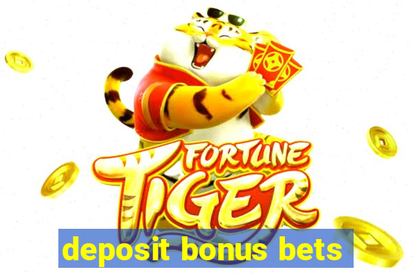 deposit bonus bets