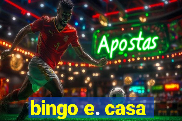 bingo e. casa