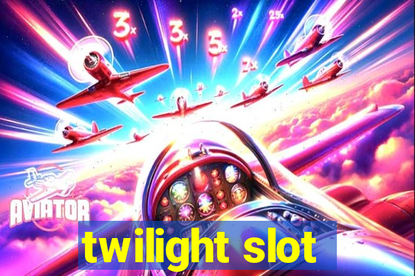 twilight slot