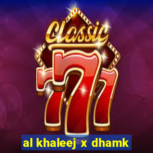 al khaleej x dhamk