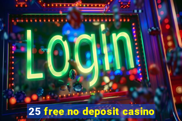 25 free no deposit casino