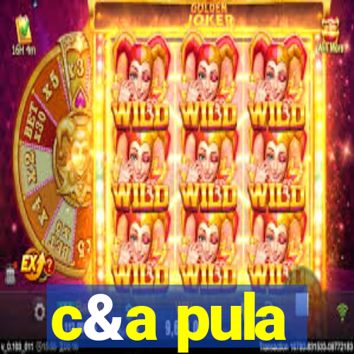 c&a pula