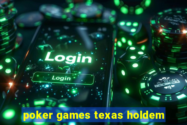 poker games texas holdem