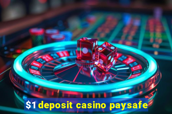 $1 deposit casino paysafe