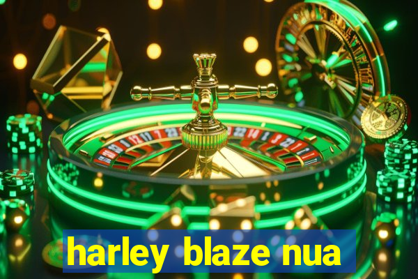 harley blaze nua