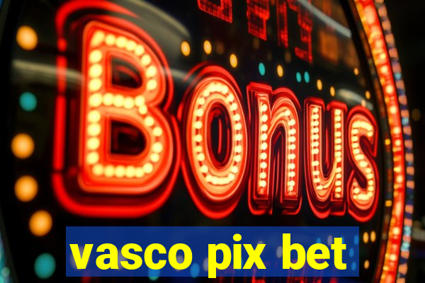 vasco pix bet